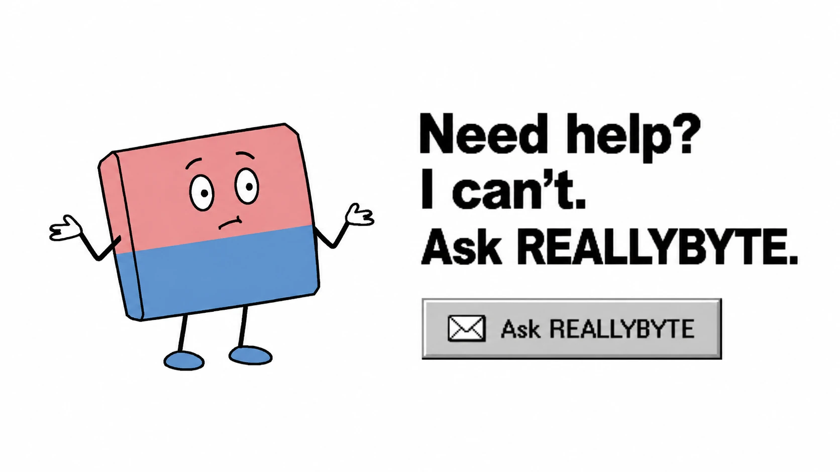 Useless says: Need help? I can't. Ask REALLYBYTE.